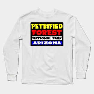 PETRIFIED FOREST NATIONAL PARK ARIZONA Long Sleeve T-Shirt